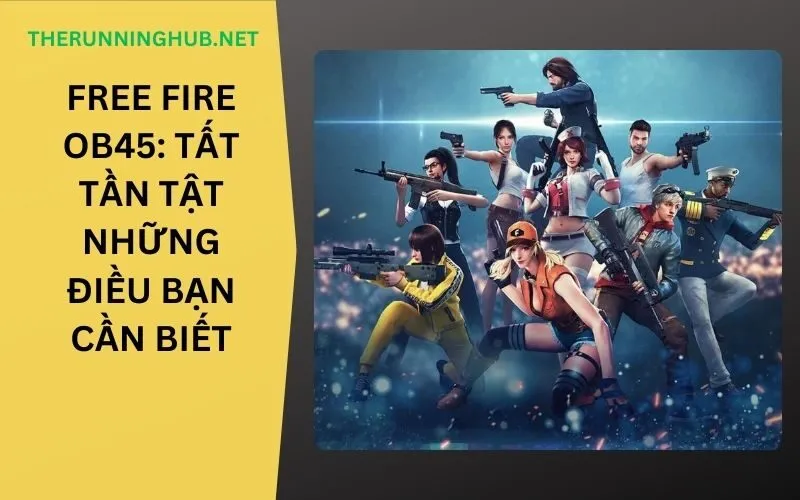 Free Fire OB45: Tất Tần Tật Những Điều Bạn Cần Biết