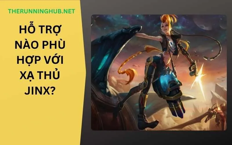 Hỗ trợ nào phù hợp với xạ thủ Jinx? cùng tìm hiểu những điều thú vị