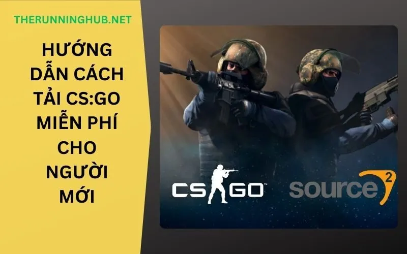 Hướng Dẫn Cách Tải CS:GO Miễn Phí Cho Người Mới