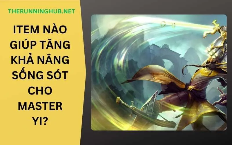 Item nào giúp tăng khả năng sống sót cho Master Yi? Bí kíp "Võ Sĩ Bóng Tối" bất tử!