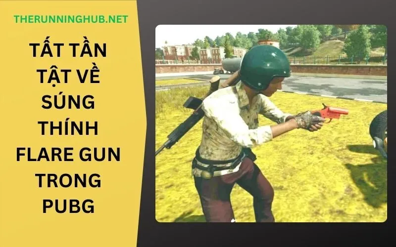 Tất Tần Tật Về Súng Thính Flare Gun Trong PUBG