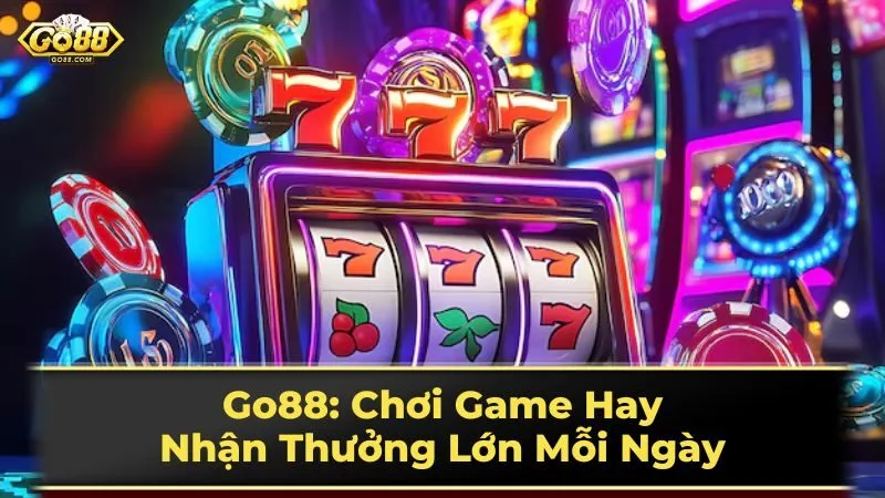 Go88: Chơi Game Hay, Nhận Thưởng Lớn Mỗi Ngày