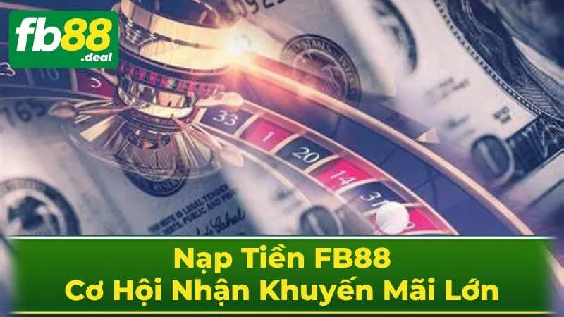 Nạp Tiền FB88: Cơ Hội Nhận Khuyến Mãi Lớn